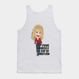 Dolly Parton Pour myself a cup of ambition Tank Top